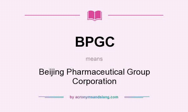 What does BPGC mean? It stands for Beijing Pharmaceutical Group Corporation