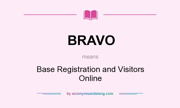 What does BRAVO mean? It stands for Base Registration and Visitors Online