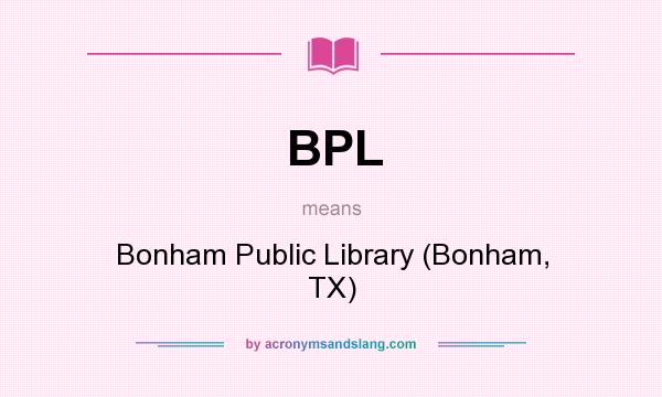 What does BPL mean? It stands for Bonham Public Library (Bonham, TX)