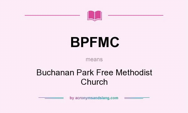 What does BPFMC mean? It stands for Buchanan Park Free Methodist Church