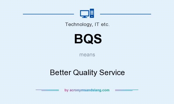What does BQS mean? It stands for Better Quality Service