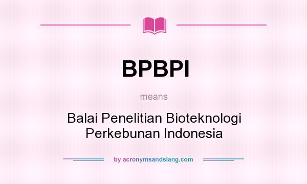 What does BPBPI mean? It stands for Balai Penelitian Bioteknologi Perkebunan Indonesia