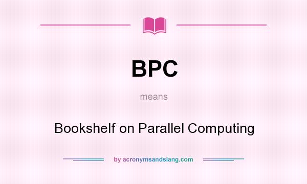What does BPC mean? It stands for Bookshelf on Parallel Computing