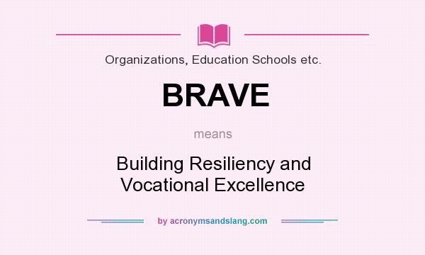 What does BRAVE mean? It stands for Building Resiliency and Vocational Excellence