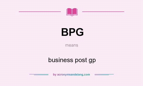 What does BPG mean? It stands for business post gp