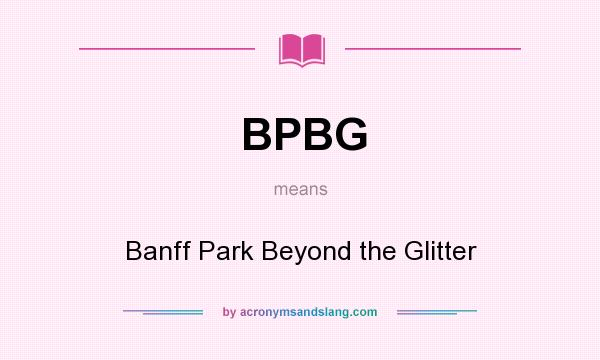 What does BPBG mean? It stands for Banff Park Beyond the Glitter