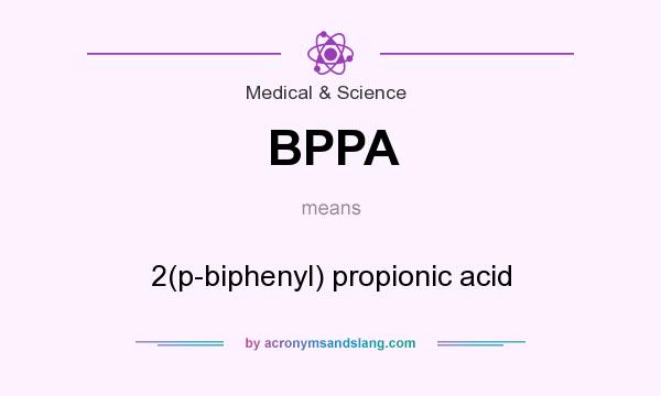 What does BPPA mean? It stands for 2(p-biphenyl) propionic acid
