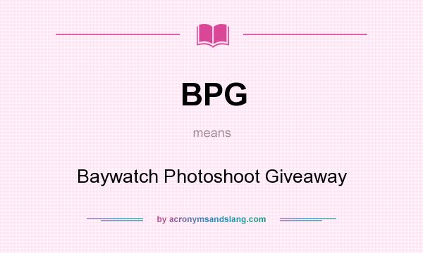 What does BPG mean? It stands for Baywatch Photoshoot Giveaway