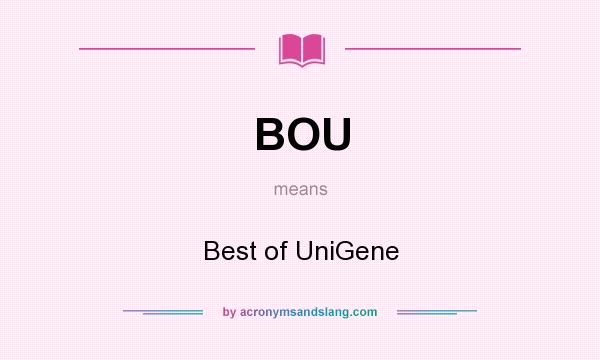What does BOU mean? It stands for Best of UniGene