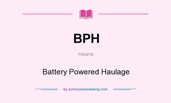 What does BPH mean? It stands for Battery Powered Haulage