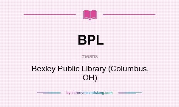 What does BPL mean? It stands for Bexley Public Library (Columbus, OH)