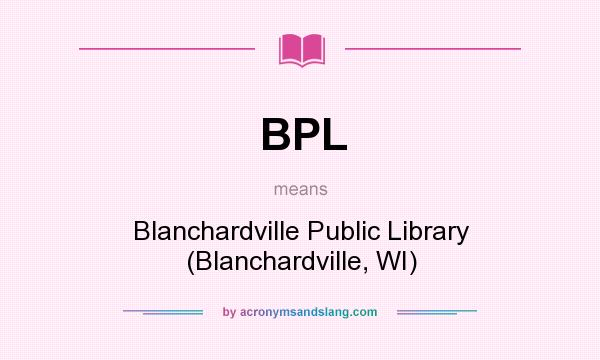 What does BPL mean? It stands for Blanchardville Public Library (Blanchardville, WI)