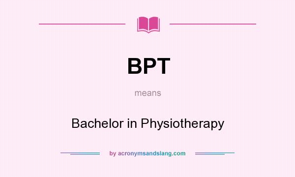 What does BPT mean? It stands for Bachelor in Physiotherapy