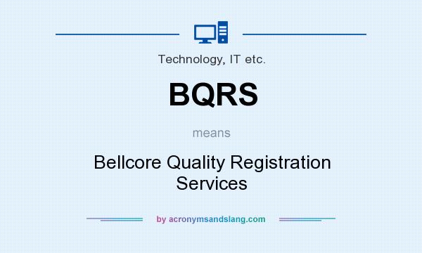 What does BQRS mean? It stands for Bellcore Quality Registration Services