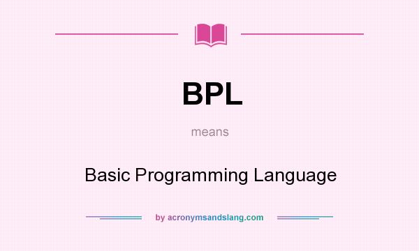 What does BPL mean? It stands for Basic Programming Language