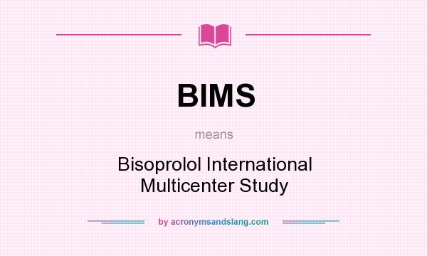 What does BIMS mean? It stands for Bisoprolol International Multicenter Study