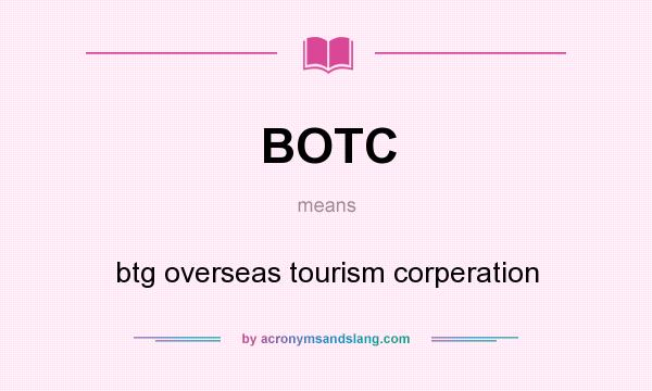What does BOTC mean? It stands for btg overseas tourism corperation
