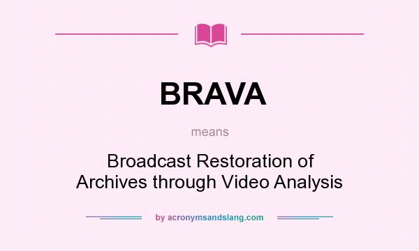 What does BRAVA mean? It stands for Broadcast Restoration of Archives through Video Analysis