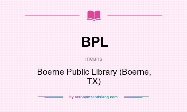 What does BPL mean? It stands for Boerne Public Library (Boerne, TX)