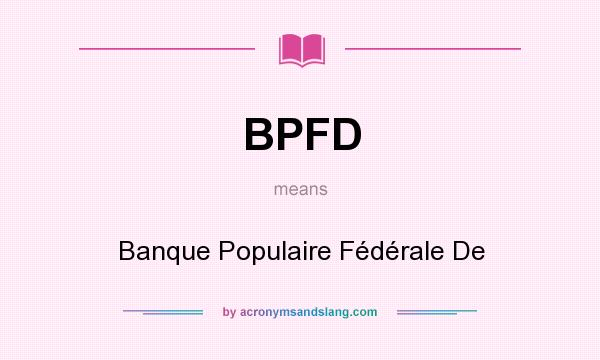 What does BPFD mean? It stands for Banque Populaire Fédérale De