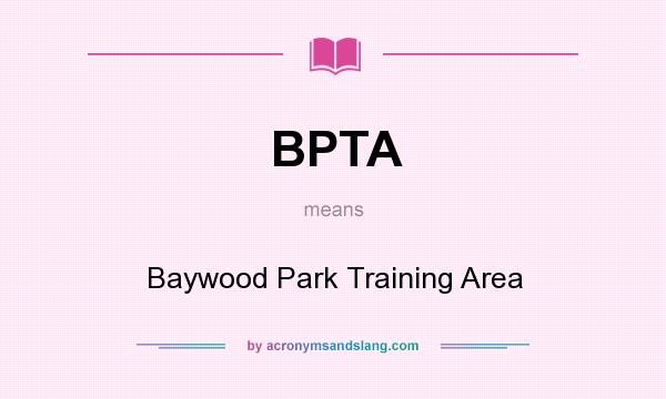 What does BPTA mean? It stands for Baywood Park Training Area