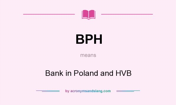 What does BPH mean? It stands for Bank in Poland and HVB
