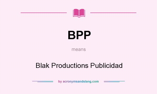 What does BPP mean? It stands for Blak Productions Publicidad