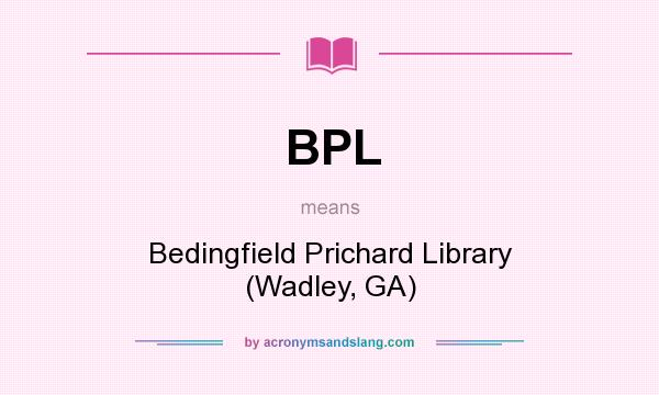 What does BPL mean? It stands for Bedingfield Prichard Library (Wadley, GA)