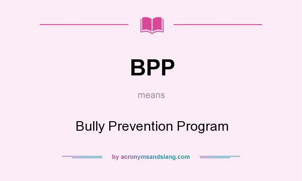 What does BPP mean? It stands for Bully Prevention Program