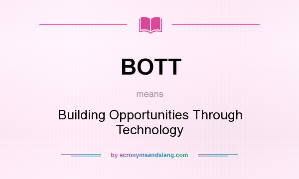 What does BOTT mean? It stands for Building Opportunities Through Technology