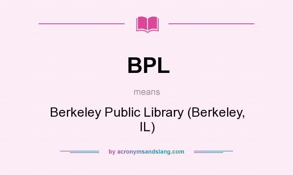What does BPL mean? It stands for Berkeley Public Library (Berkeley, IL)