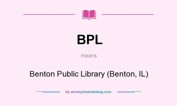 What does BPL mean? It stands for Benton Public Library (Benton, IL)