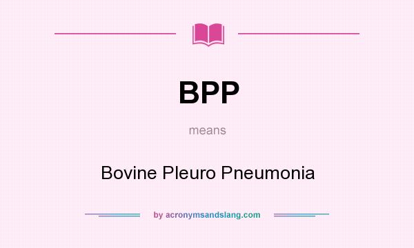 What does BPP mean? It stands for Bovine Pleuro Pneumonia