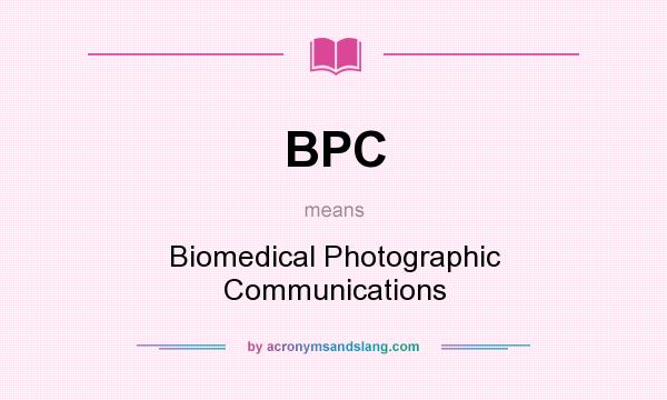 What does BPC mean? It stands for Biomedical Photographic Communications