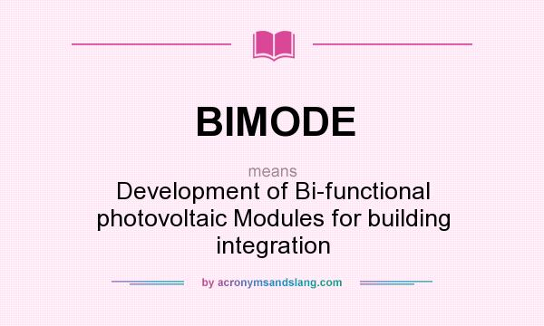 What does BIMODE mean? It stands for Development of Bi-functional photovoltaic Modules for building integration