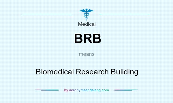 What does BRB mean? It stands for Biomedical Research Building