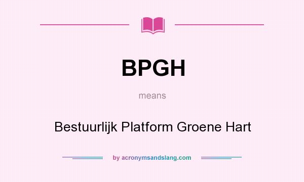 What does BPGH mean? It stands for Bestuurlijk Platform Groene Hart