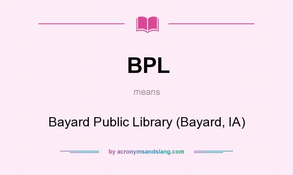 What does BPL mean? It stands for Bayard Public Library (Bayard, IA)