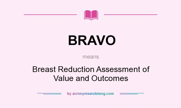 What does BRAVO mean? It stands for Breast Reduction Assessment of Value and Outcomes