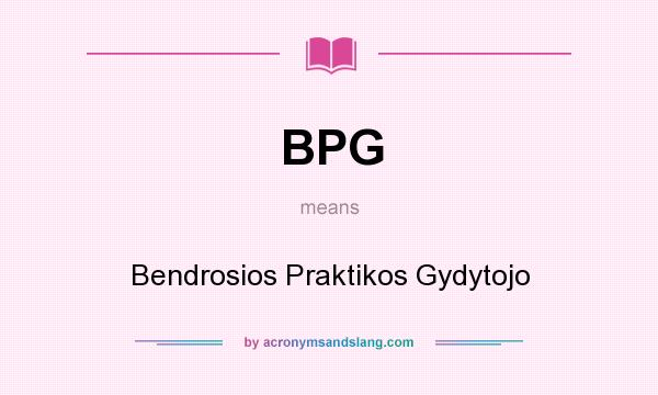 What does BPG mean? It stands for Bendrosios Praktikos Gydytojo