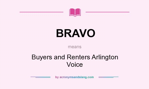 What does BRAVO mean? It stands for Buyers and Renters Arlington Voice