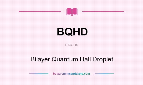 What does BQHD mean? It stands for Bilayer Quantum Hall Droplet