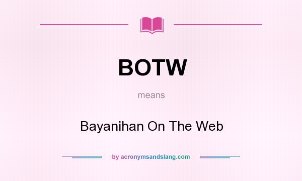What does BOTW mean? It stands for Bayanihan On The Web