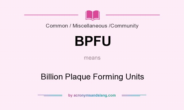What does BPFU mean? It stands for Billion Plaque Forming Units