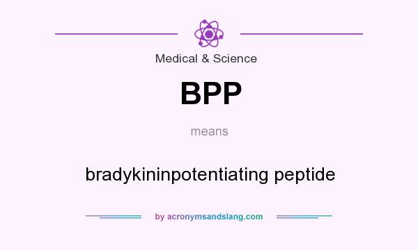 What does BPP mean? It stands for bradykininpotentiating peptide