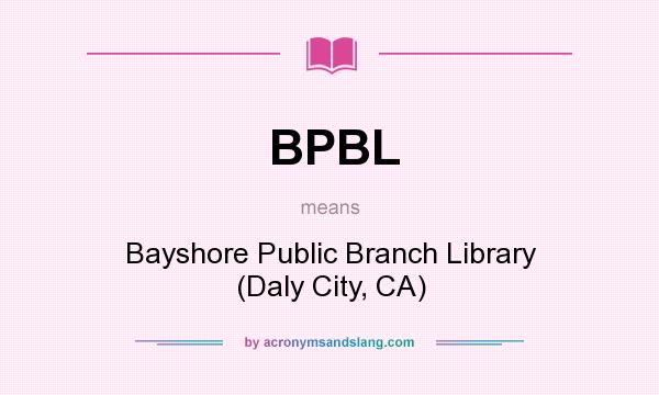 What does BPBL mean? It stands for Bayshore Public Branch Library (Daly City, CA)