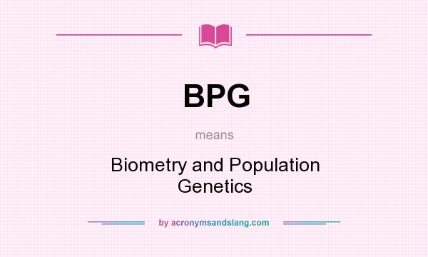 What does BPG mean? It stands for Biometry and Population Genetics
