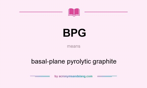 What does BPG mean? It stands for basal-plane pyrolytic graphite