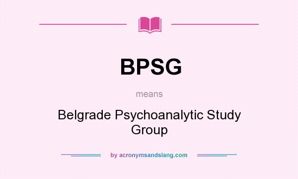 What does BPSG mean? It stands for Belgrade Psychoanalytic Study Group