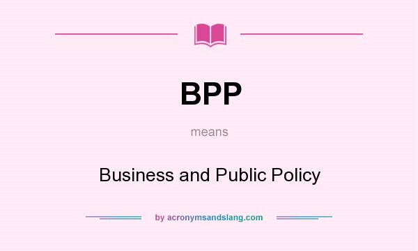 What does BPP mean? It stands for Business and Public Policy